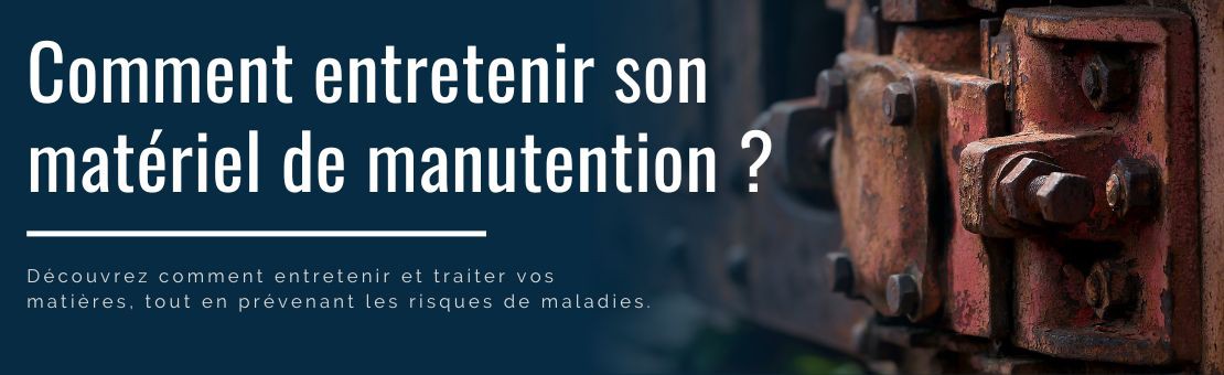 Comment entretenir son matériel de manutention ?